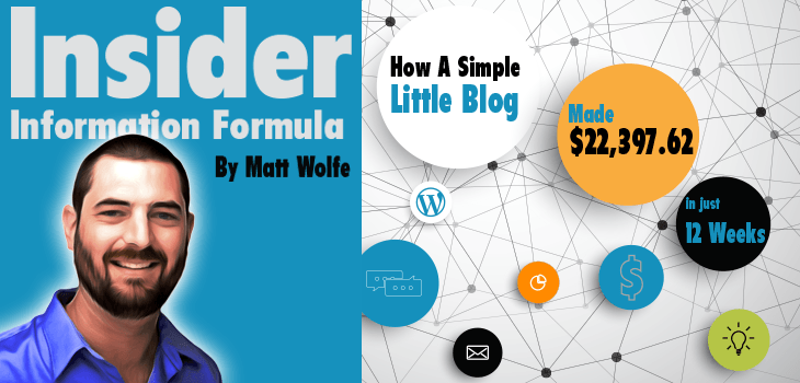 Insider Information Formula: How A Simple Little Blog Made $22,397.62 in 12 Weeks