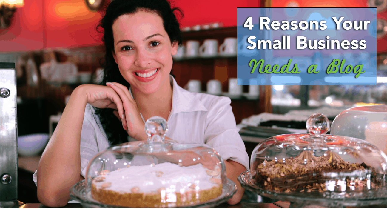 4 Reasons Your Small Business Needs a Blog